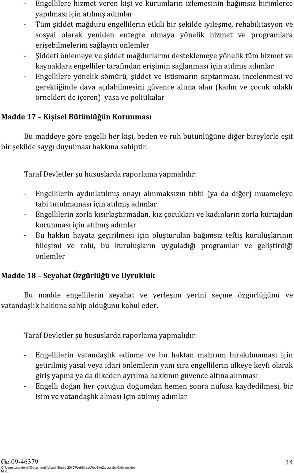 tarafından erişimin sağlanması için atılmış adımlar - Engellilere yönelik sömürü, şiddet ve istismarın saptanması, incelenmesi ve gerektiğinde dava açılabilmesini güvence altına alan (kadın ve çocuk