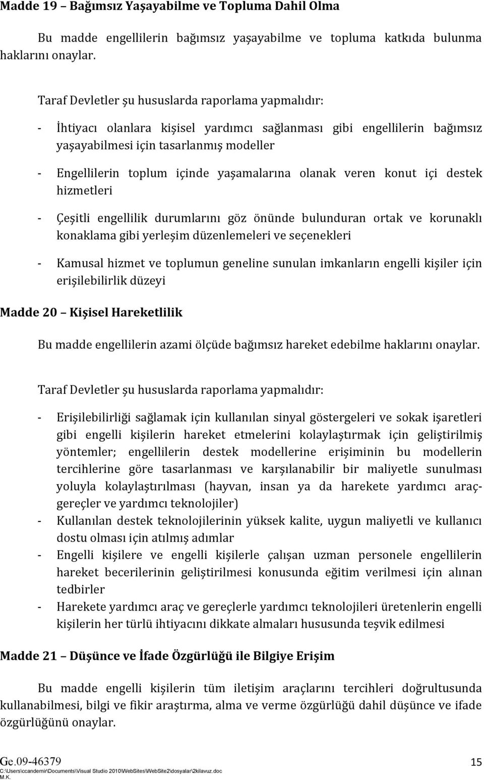 Çeşitli engellilik durumlarını göz önünde bulunduran ortak ve korunaklı konaklama gibi yerleşim düzenlemeleri ve seçenekleri - Kamusal hizmet ve toplumun geneline sunulan imkanların engelli kişiler