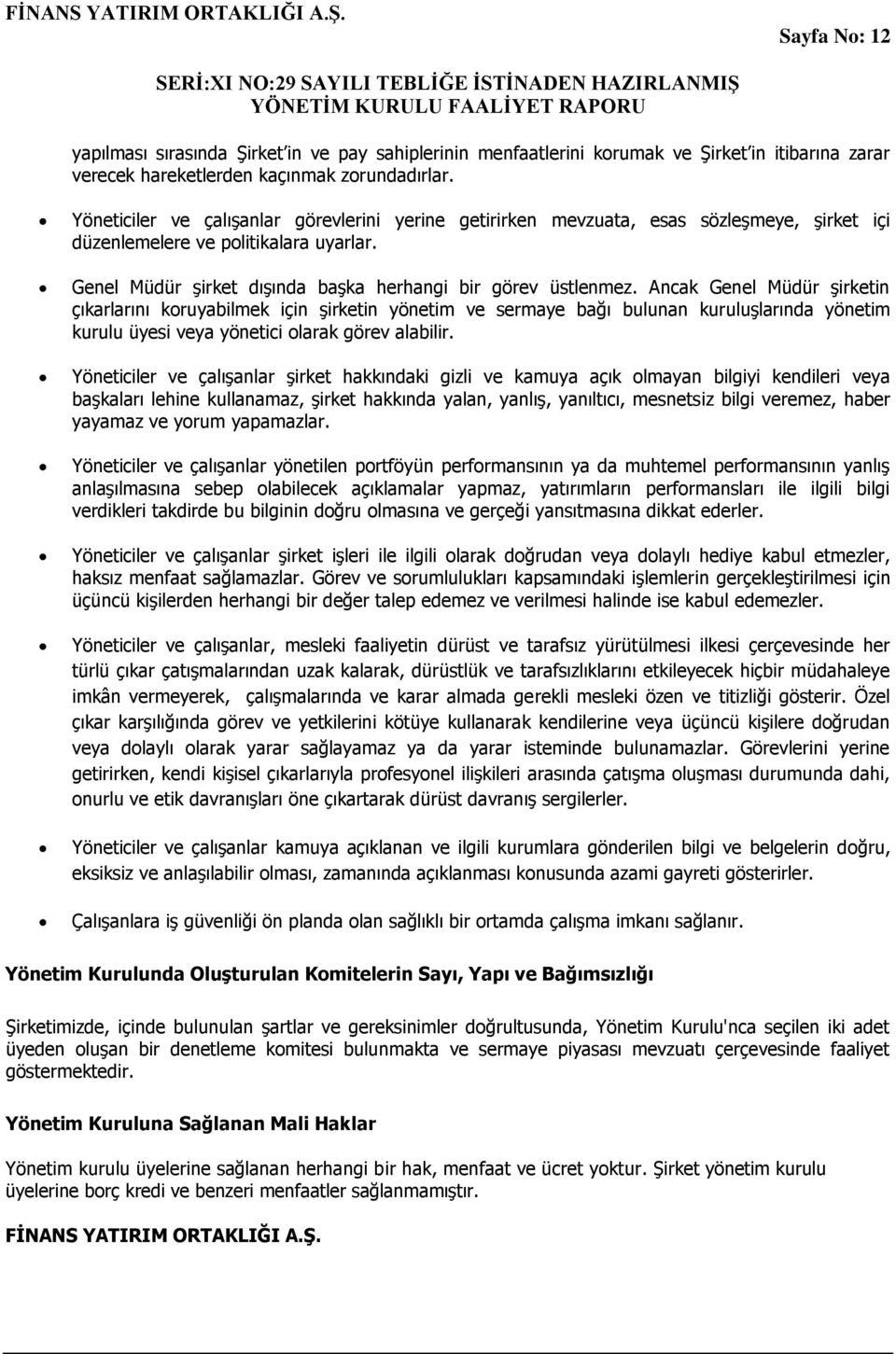 Ancak Genel Müdür Ģirketin çıkarlarını koruyabilmek için Ģirketin yönetim ve sermaye bağı bulunan kuruluģlarında yönetim kurulu üyesi veya yönetici olarak görev alabilir.