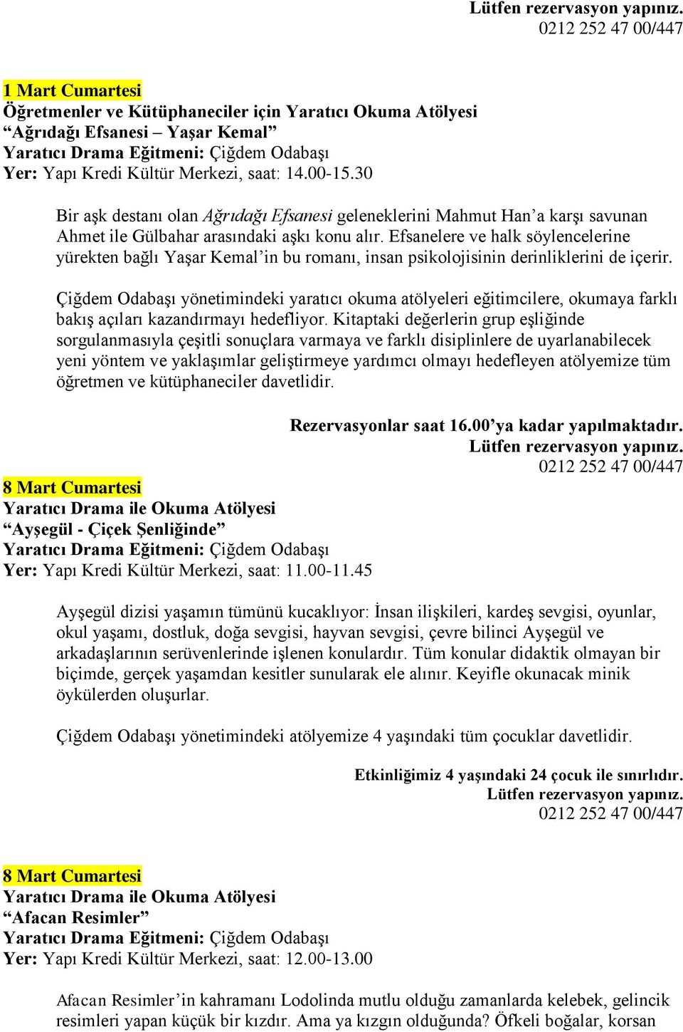 8 Mart Cumartesi Ayşegül - Çiçek Şenliğinde Yer: Yapı Kredi Kültür Merkezi, saat: 11.00-11.