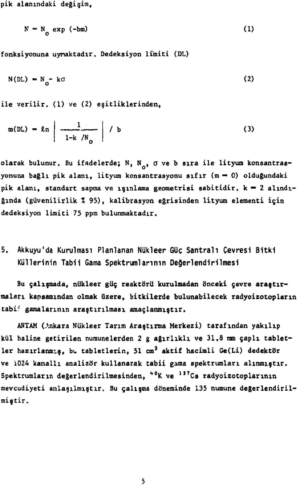 (güvenilirlik 7. 95), kalibrasyon eğrisinden lityum elementi için dedeksiyon limiti 75 ppm bulunmaktadır. 5.