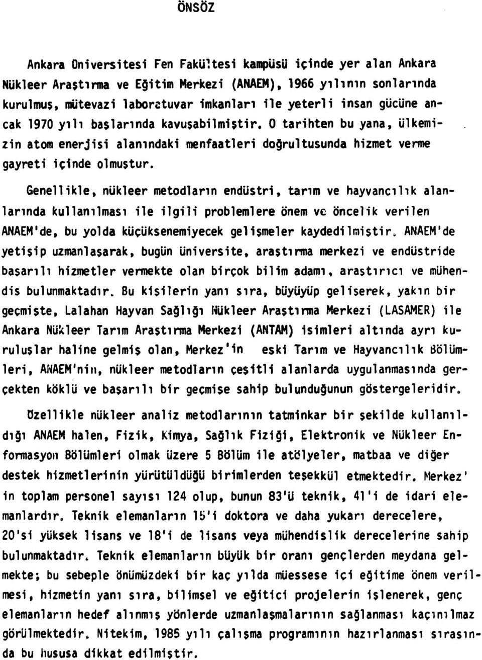 Genellikle, nükleer metodların endüstri, tarım ve hayvancılık alanlarında kullanılması ile ilgili problemlere önem ve öncelik verilen ANAEM'de, bu yolda küçüksenemiyecek gelişmeler kaydedilmiştir.