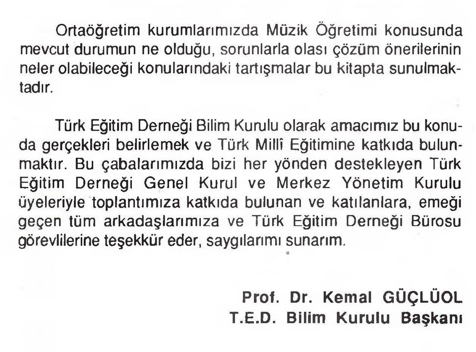 Bu çabalarımızda bizi her yönden destekleyen Türk Eğitim Derneği Genel Kurul ve Merkez Yönetim Kurulu üyeleriyle toplantımıza katkıda bulunan ve katılanlara,