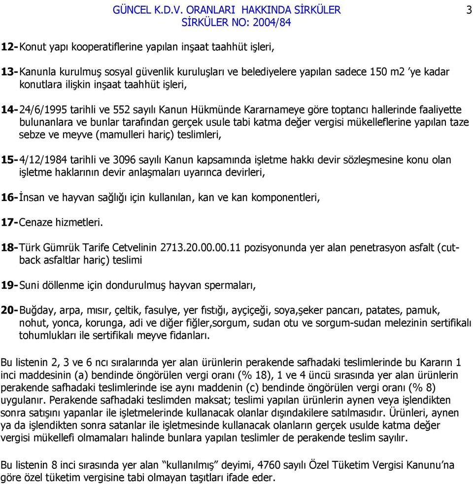 taze sebze ve meyve (mamulleri hariç) teslimleri, 15-4/12/1984 tarihli ve 3096 sayılı Kanun kapsamında işletme hakkı devir sözleşmesine konu olan işletme haklarının devir anlaşmaları uyarınca