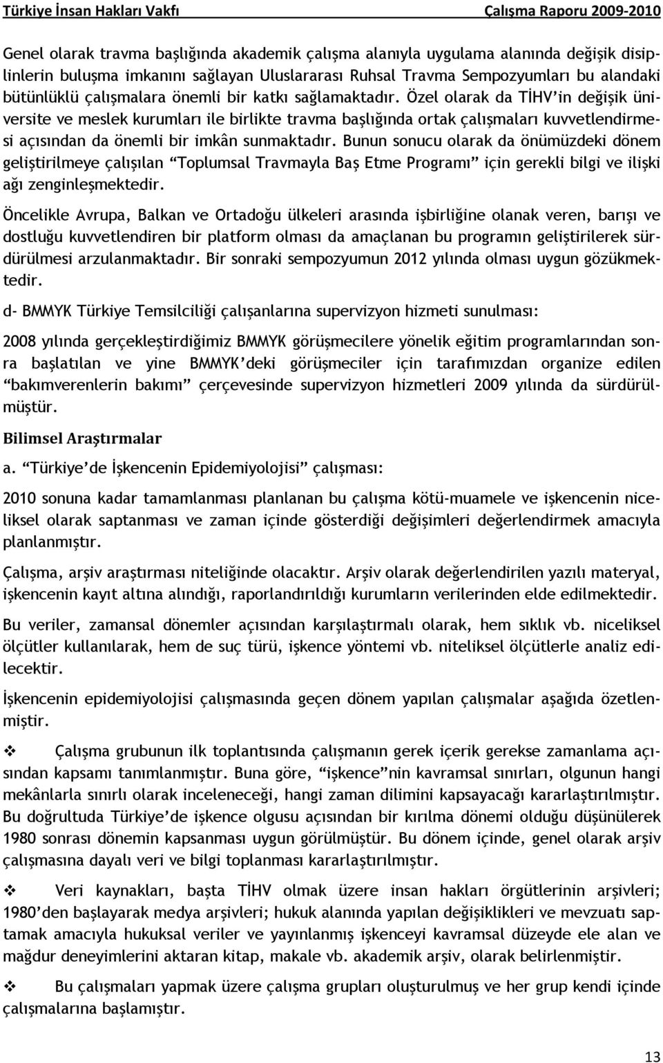 Özel olarak da TĐHV in değişik üniversite ve meslek kurumları ile birlikte travma başlığında ortak çalışmaları kuvvetlendirmesi açısından da önemli bir imkân sunmaktadır.