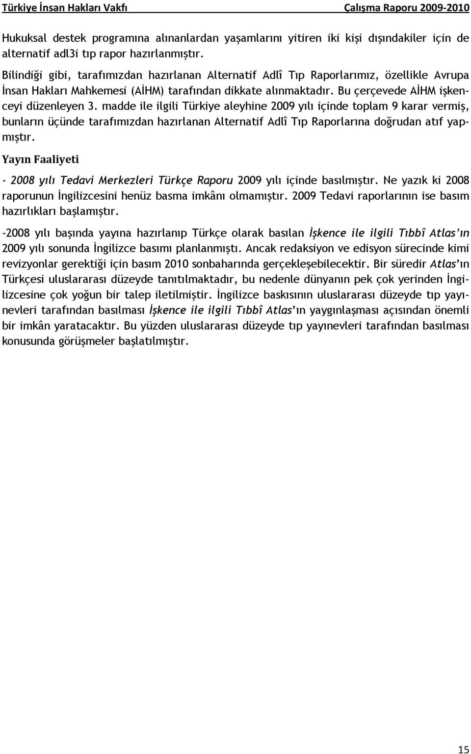 madde ile ilgili Türkiye aleyhine 2009 yılı içinde toplam 9 karar vermiş, bunların üçünde tarafımızdan hazırlanan Alternatif Adlî Tıp Raporlarına doğrudan atıf yapmıştır.