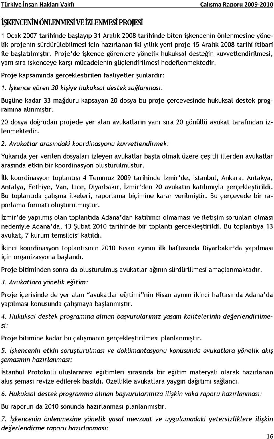 Proje kapsamında gerçekleştirilen faaliyetler şunlardır: 1.