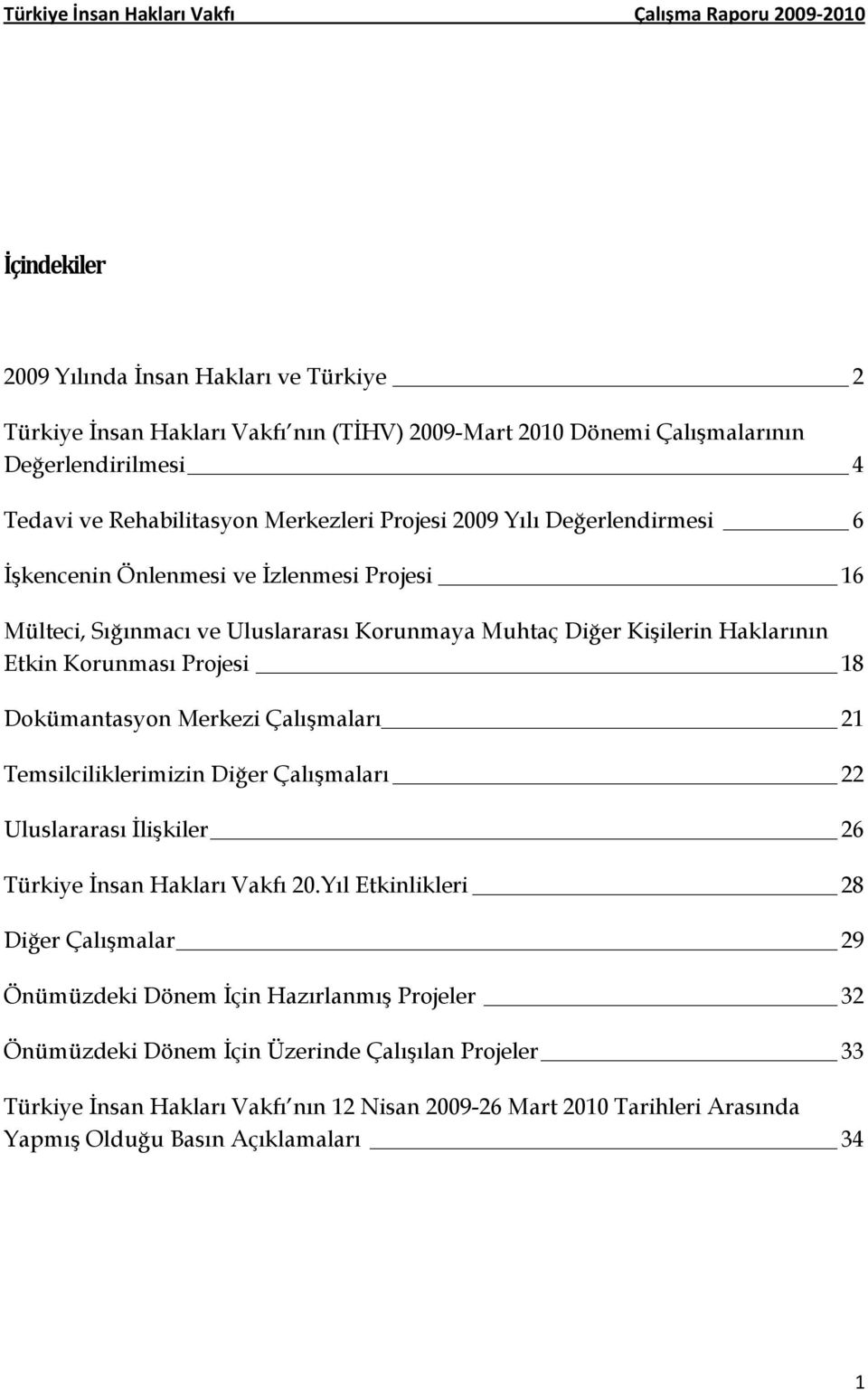 Dokümantasyon Merkezi Çalışmaları 21 Temsilciliklerimizin Diğer Çalışmaları 22 Uluslararası Đlişkiler 26 Türkiye Đnsan Hakları Vakfı 20.