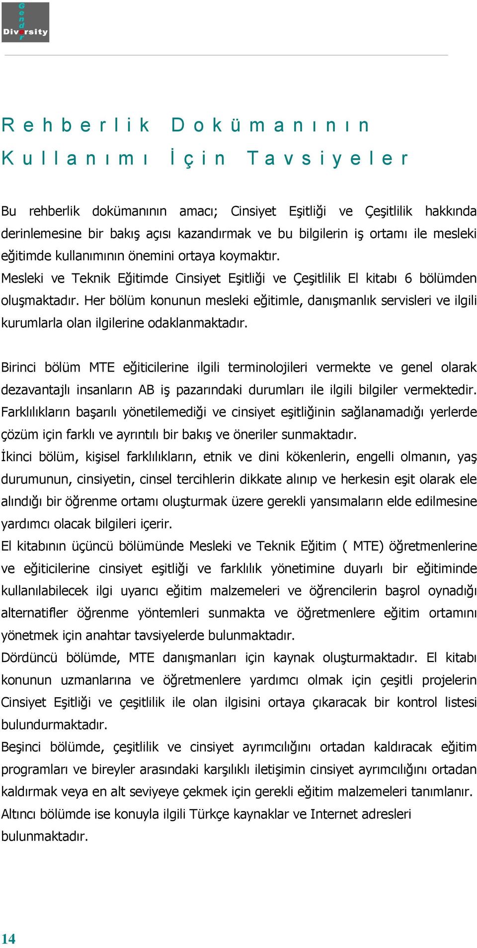 Her bölüm konunun mesleki eğitimle, danıģmanlık servisleri ve ilgili kurumlarla olan ilgilerine odaklanmaktadır.