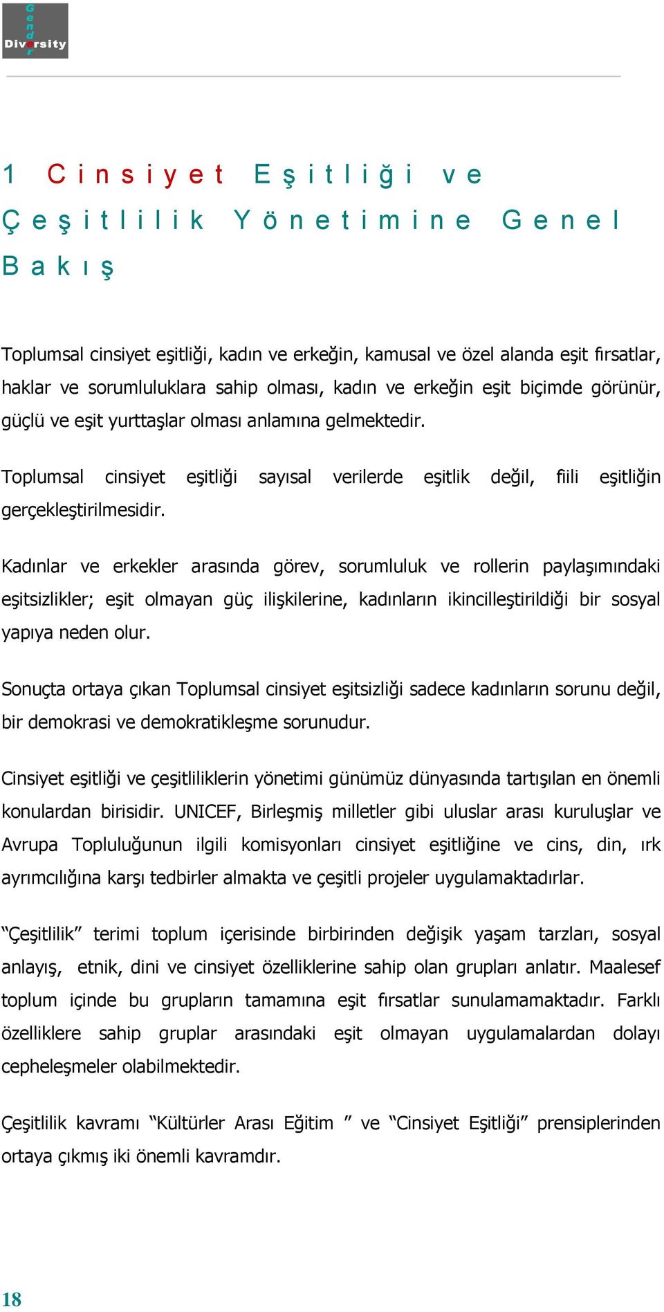 Toplumsal cinsiyet eģitliği sayısal verilerde eģitlik değil, fiili eģitliğin gerçekleģtirilmesidir.