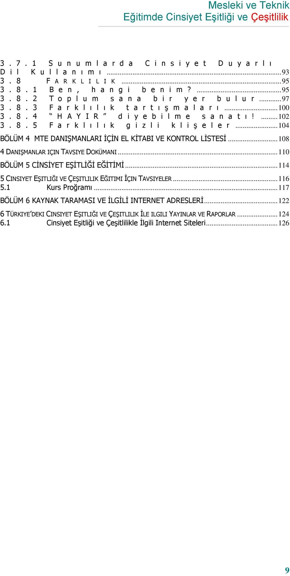 .. 104 BÖLÜM 4 MTE DANIġMANLARI ĠÇĠN EL KĠTABI VE KONTROL LĠSTESĠ... 108 4 DANIġMANLAR IÇIN TAVSIYE DOKÜMANI... 110 BÖLÜM 5 CĠNSĠYET EġĠTLĠĞĠ EĞĠTĠMĠ.