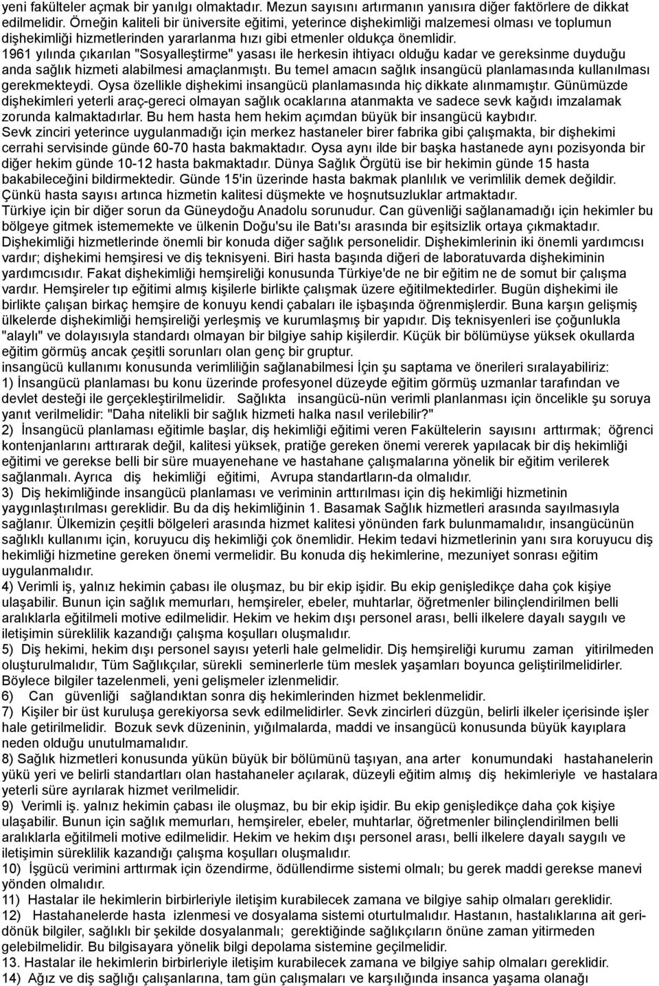 1961 yılında çıkarılan "Sosyalleştirme" yasası ile herkesin ihtiyacı olduğu kadar ve gereksinme duyduğu anda sağlık hizmeti alabilmesi amaçlanmıştı.