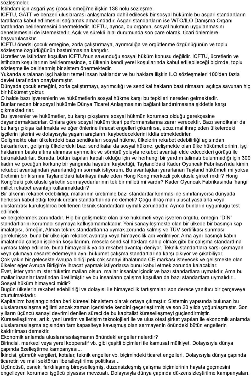 Asgari standartların ise WTO/ILO Danışma Organı tarafından belirlenmesini önermektedir. ICFTU, ayrıca, bu organın, sosyal hükmün uygulanmasını denetlemesini de istemektedir.