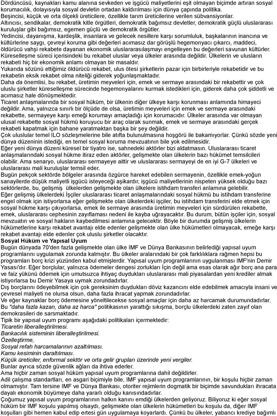 Altıncısı, sendikalar, demokratik kitle örgütleri, demokratik bağımsız devletler, demokratik güçlü uluslararası kuruluşlar gibi bağımsız, egemen güçlü ve demokratik örgütler.