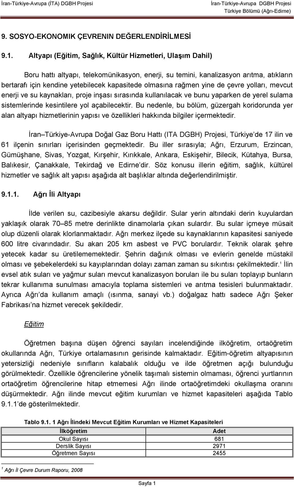 olmasına rağmen yine de çevre yolları, mevcut enerji ve su kaynakları, proje inşası sırasında kullanılacak ve bunu yaparken de yerel sulama sistemlerinde kesintilere yol açabilecektir.