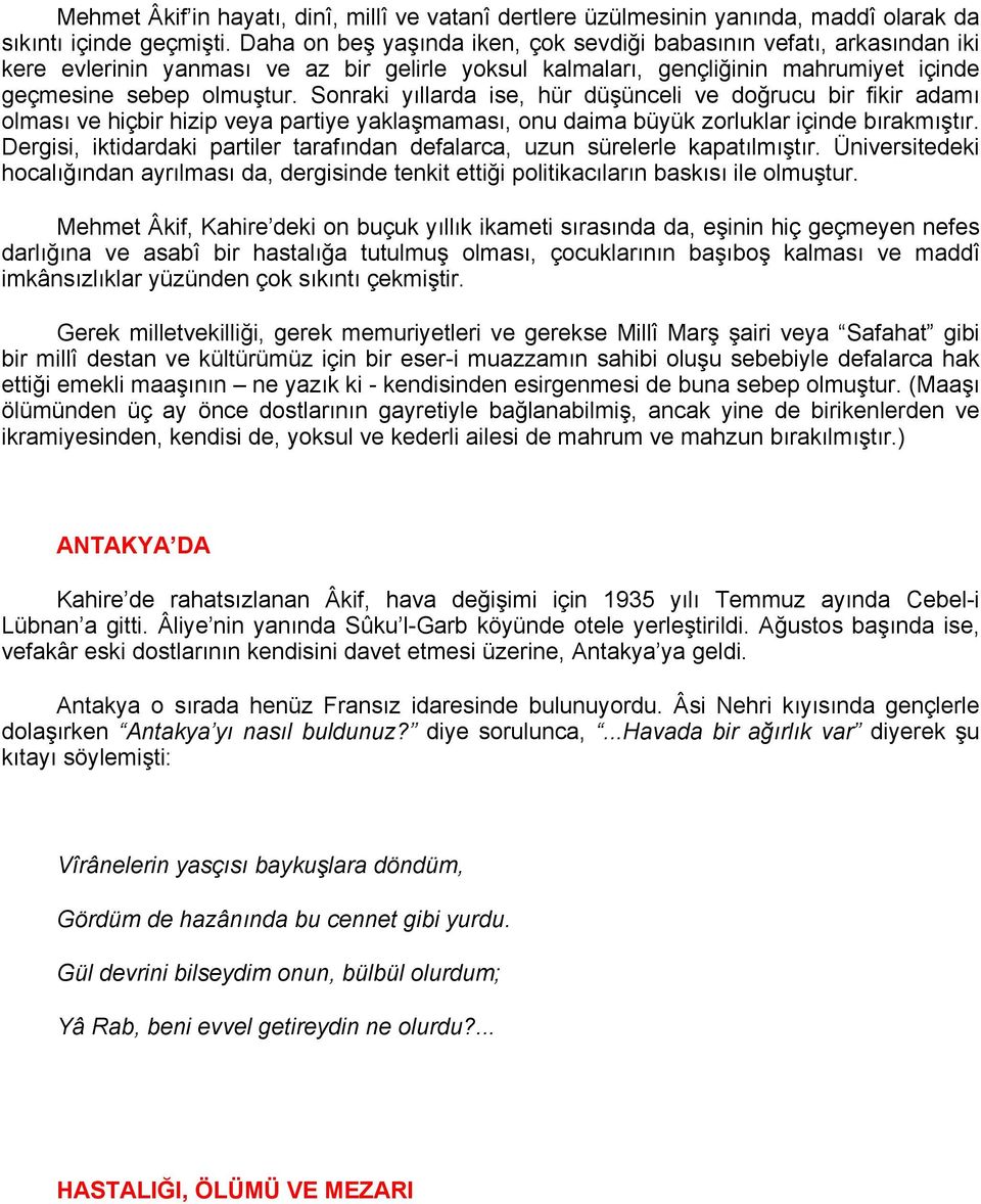 Sonraki yıllarda ise, hür düşünceli ve doğrucu bir fikir adamı olması ve hiçbir hizip veya partiye yaklaşmaması, onu daima büyük zorluklar içinde bırakmıştır.