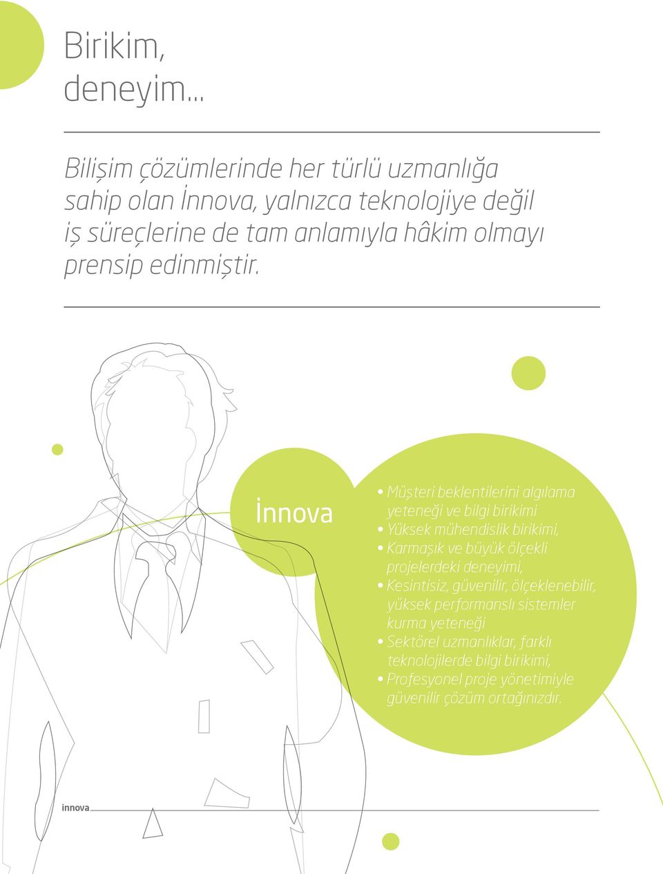 İnnova Müşteri beklentilerini algılama yeteneği ve bilgi birikimi Yüksek mühendislik birikimi, Karmaşık ve büyük ölçekli