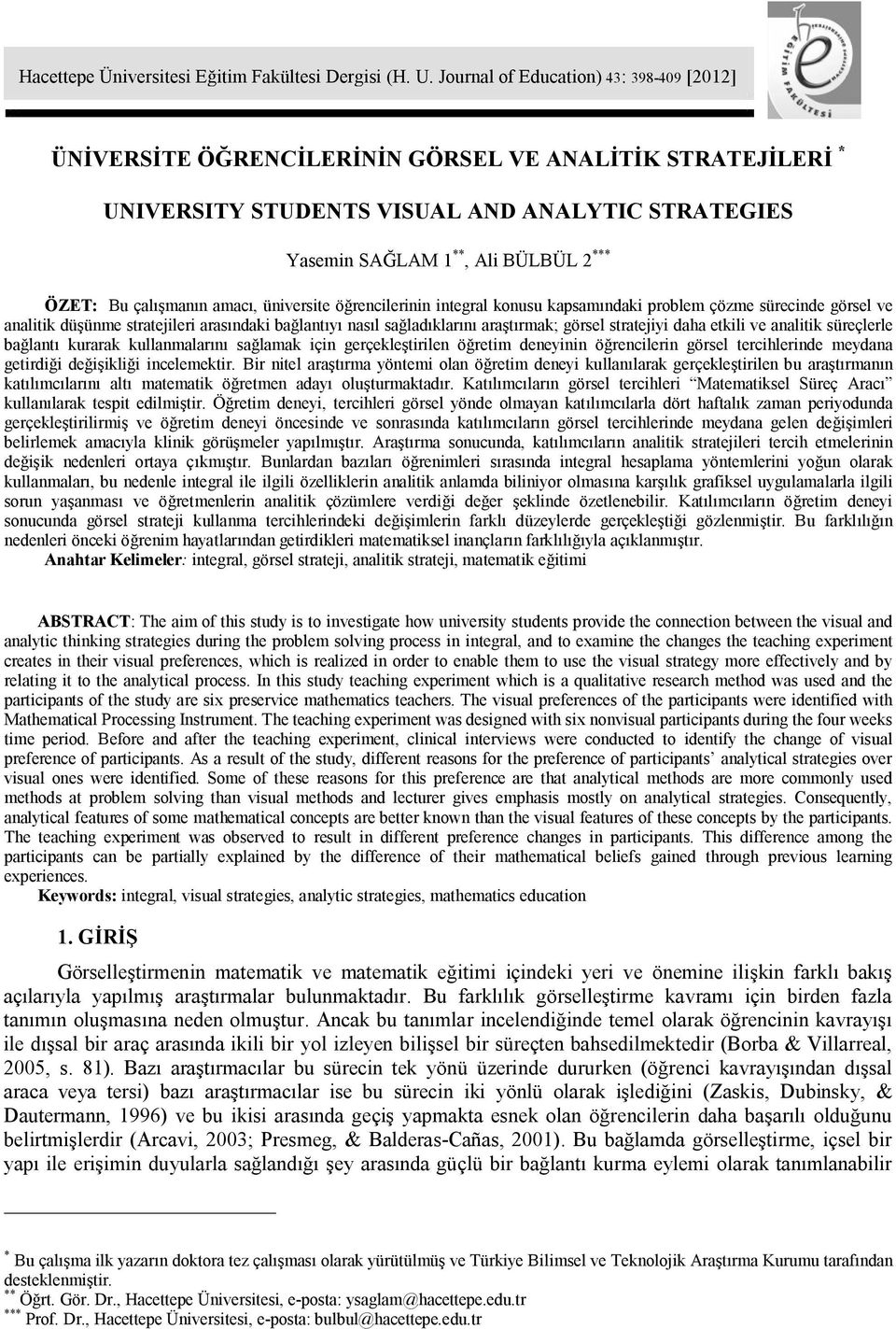 çalışmanın amacı, üniversite öğrencilerinin integral konusu kapsamındaki problem çözme sürecinde görsel ve analitik düşünme stratejileri arasındaki bağlantıyı nasıl sağladıklarını araştırmak; görsel