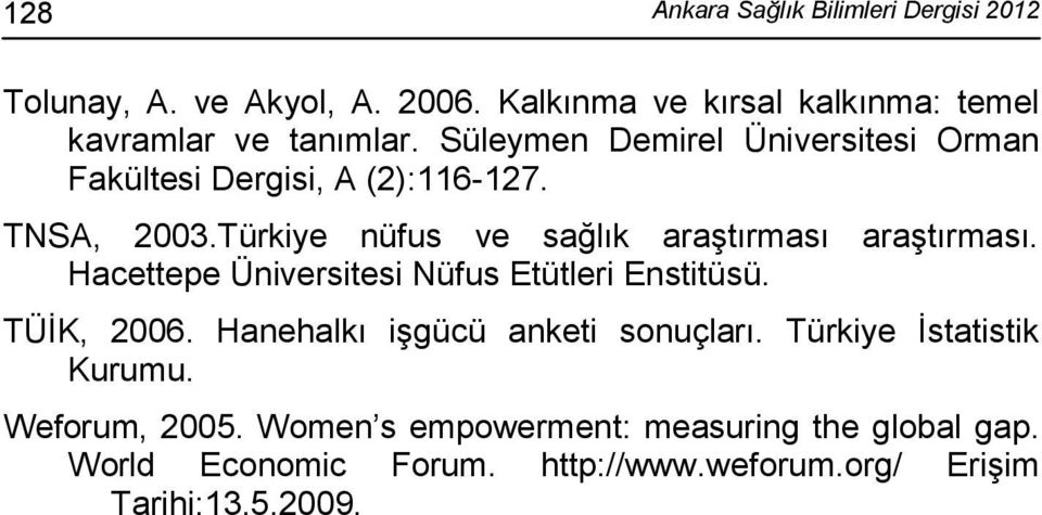 Hacettepe Üniversitesi Nüfus Etütleri Enstitüsü. TÜİK, 2006. Hanehalkı işgücü anketi sonuçları. Türkiye İstatistik Kurumu.