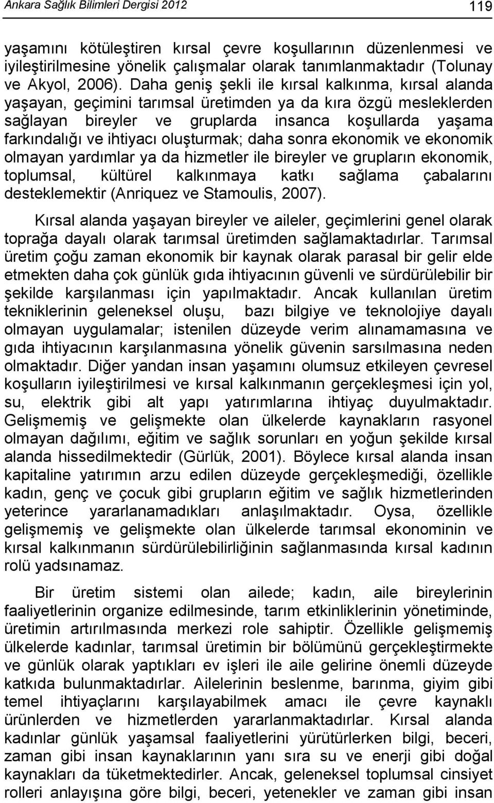 oluşturmak; daha sonra ekonomik ve ekonomik olmayan yardımlar ya da hizmetler ile bireyler ve grupların ekonomik, toplumsal, kültürel kalkınmaya katkı sağlama çabalarını desteklemektir (Anriquez ve