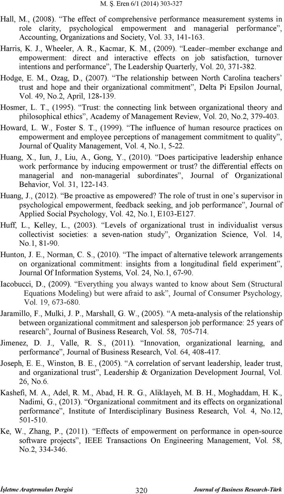 Leader member exchange and empowerment: direct and interactive effects on job satisfaction, turnover intentions and performance, The Leadership Quarterly, Vol. 20, 371-382. Hodge, E. M., Ozag, D.