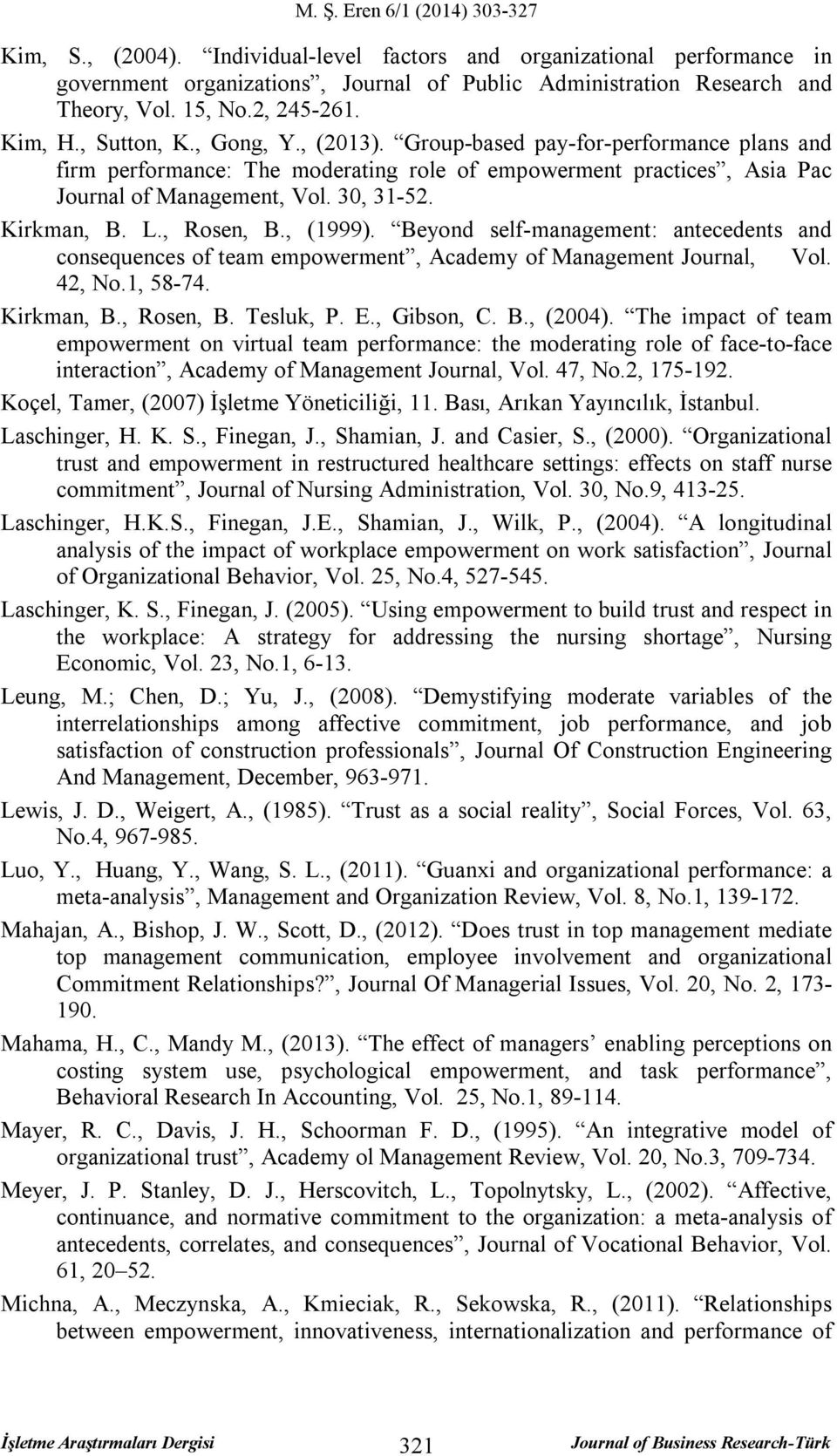 , (1999). Beyond self-management: antecedents and consequences of team empowerment, Academy of Management Journal, Vol. 42, No.1, 58-74. Kirkman, B., Rosen, B. Tesluk, P. E., Gibson, C. B., (2004).