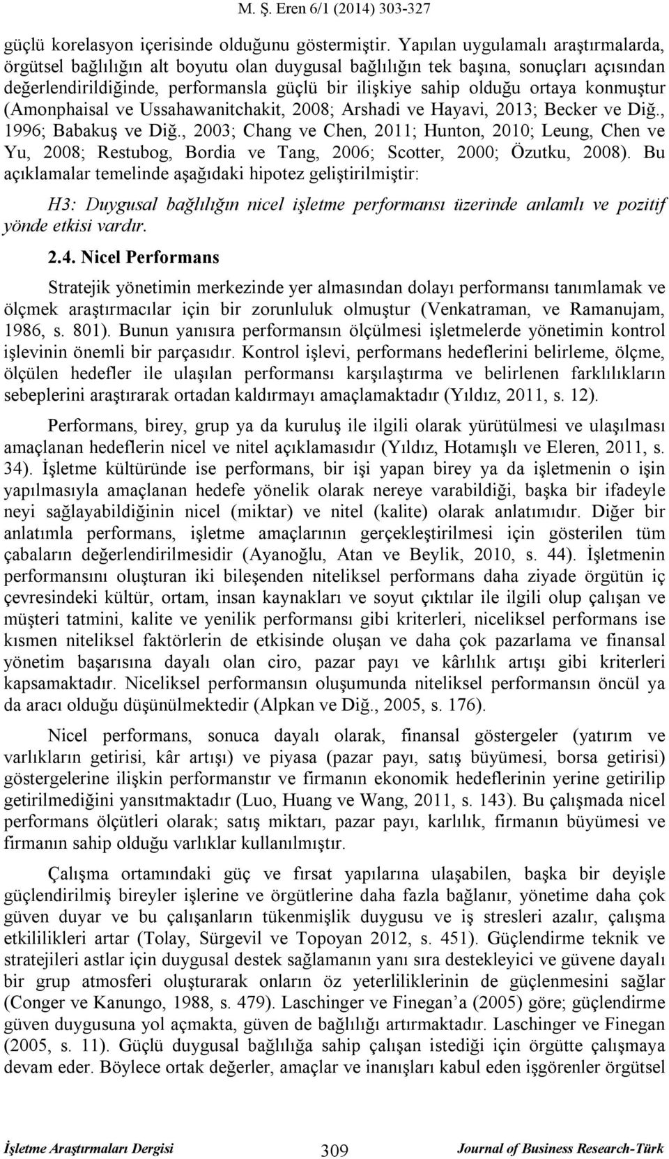 konmuştur (Amonphaisal ve Ussahawanitchakit, 2008; Arshadi ve Hayavi, 2013; Becker ve Diğ., 1996; Babakuş ve Diğ.