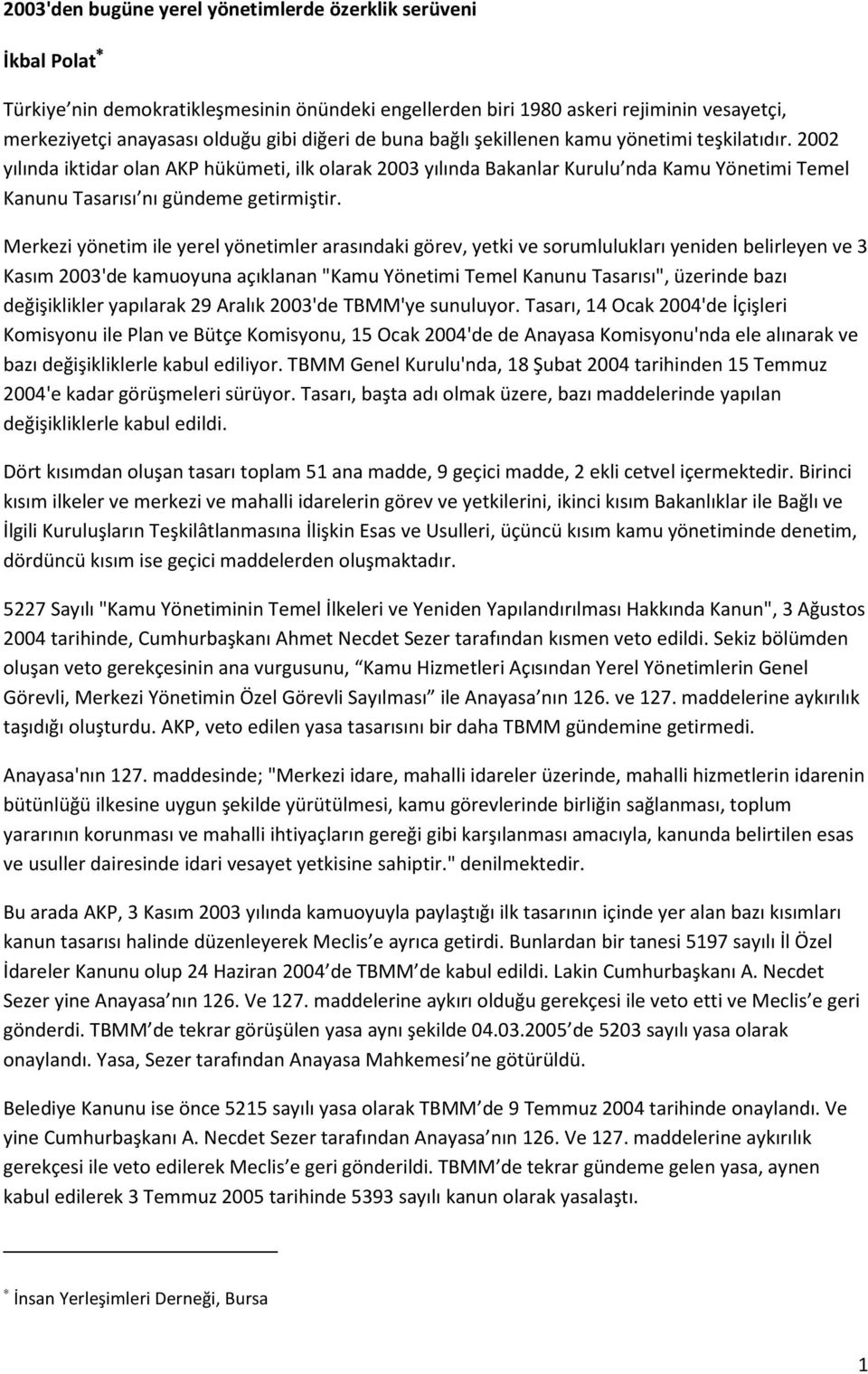 Merkezi yönetim ile yerel yönetimler arasındaki görev, yetki ve sorumlulukları yeniden belirleyen ve 3 Kasım 2003'de kamuoyuna açıklanan "Kamu Yönetimi Temel Kanunu Tasarısı", üzerinde bazı