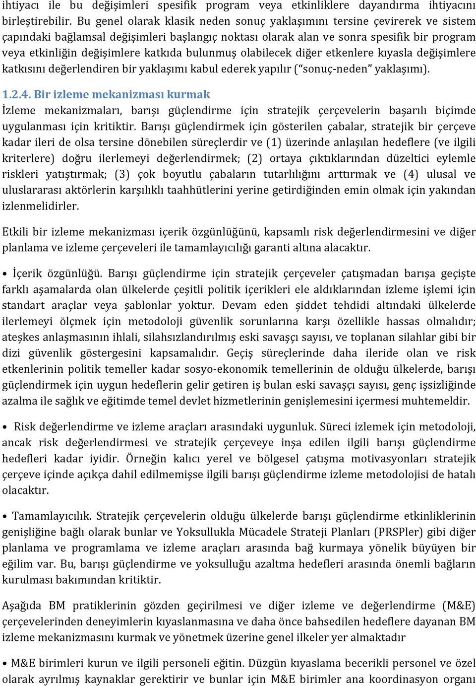 katkıda bulunmuş olabilecek diğer etkenlere kıyasla değişimlere katkısını değerlendiren bir yaklaşımı kabul ederek yapılır ( sonuç- neden yaklaşımı). 1.2.4.