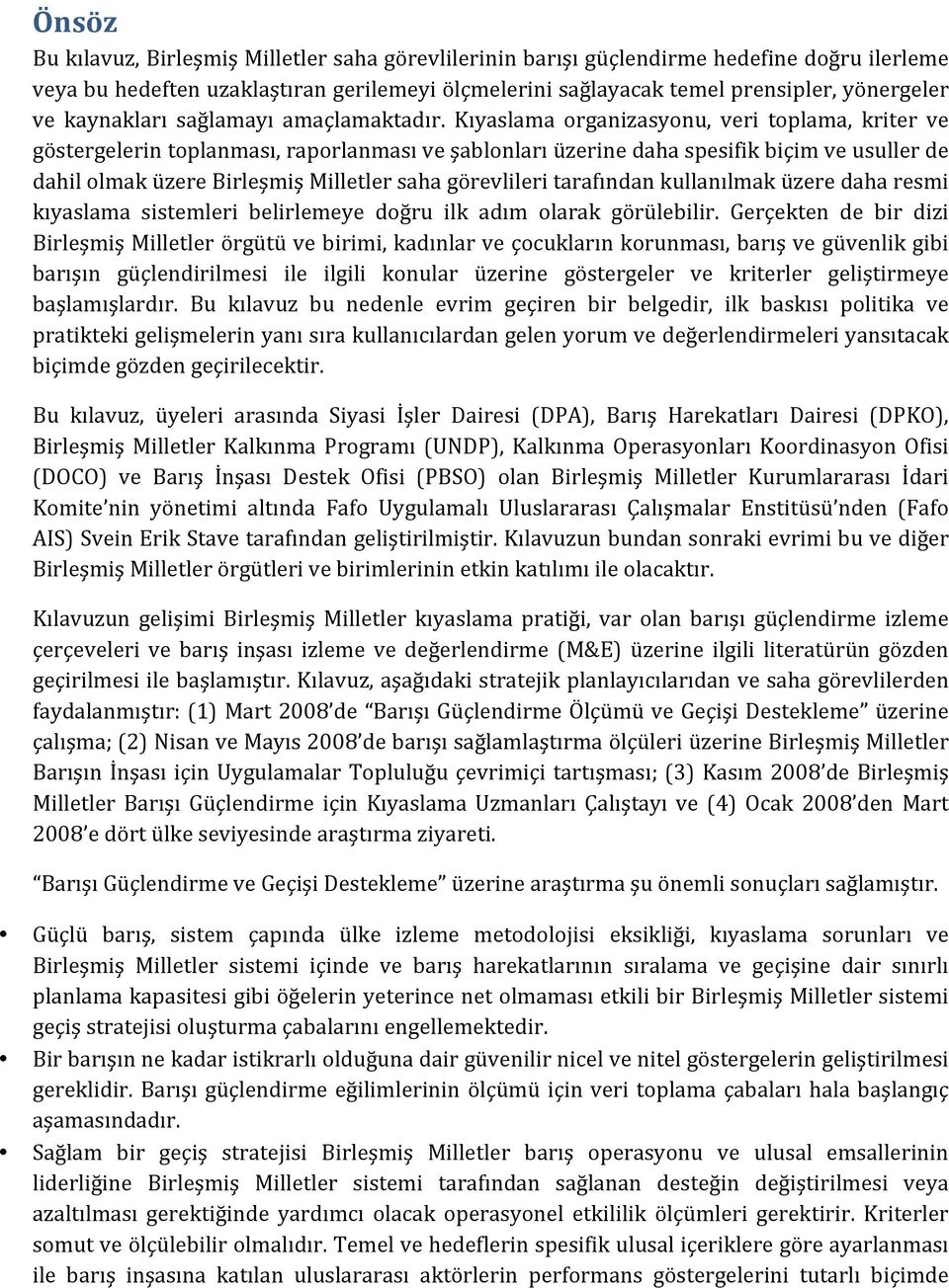 Kıyaslama organizasyonu, veri toplama, kriter ve göstergelerin toplanması, raporlanması ve şablonları üzerine daha spesifik biçim ve usuller de dahil olmak üzere Birleşmiş Milletler saha görevlileri