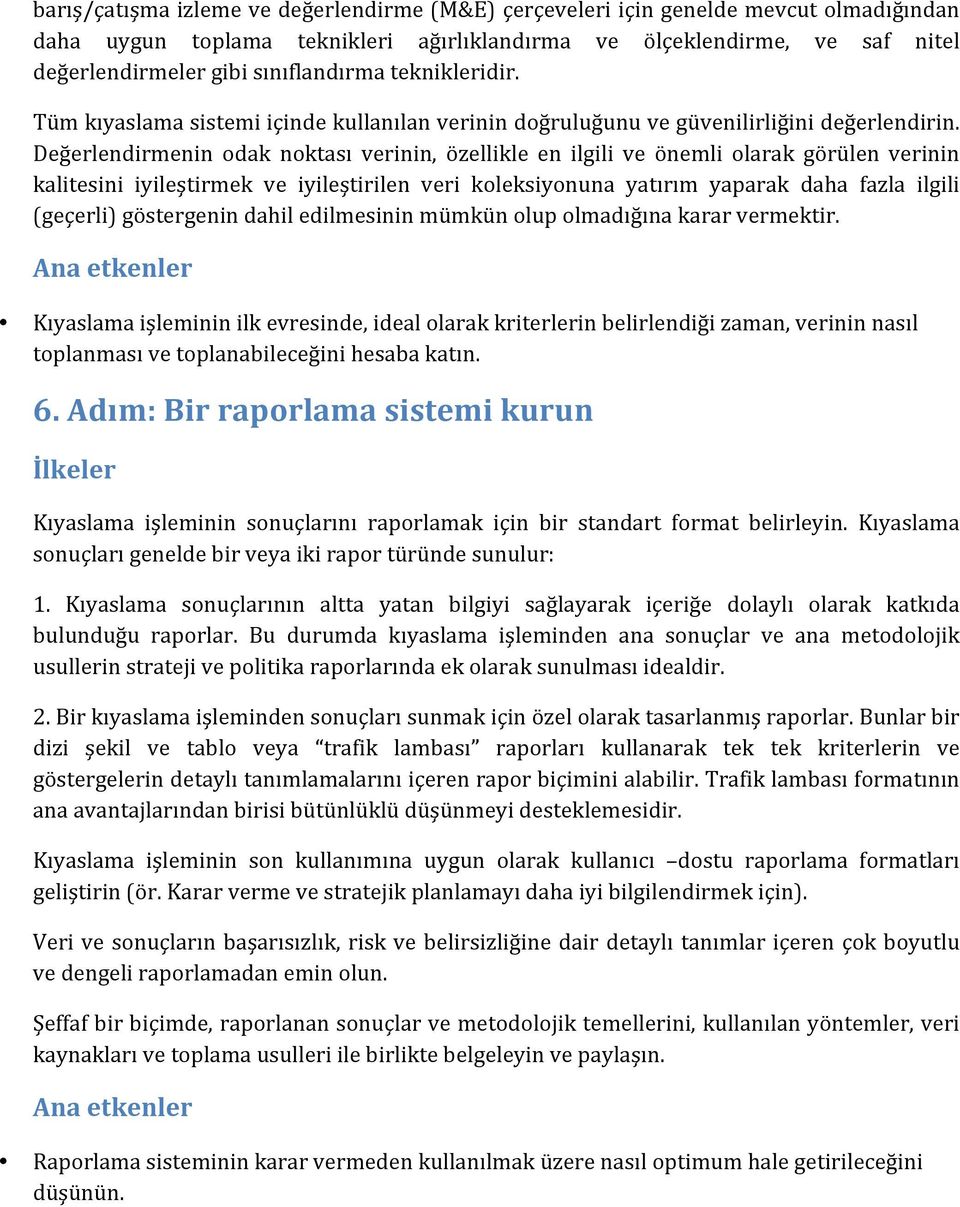 Değerlendirmenin odak noktası verinin, özellikle en ilgili ve önemli olarak görülen verinin kalitesini iyileştirmek ve iyileştirilen veri koleksiyonuna yatırım yaparak daha fazla ilgili (geçerli)