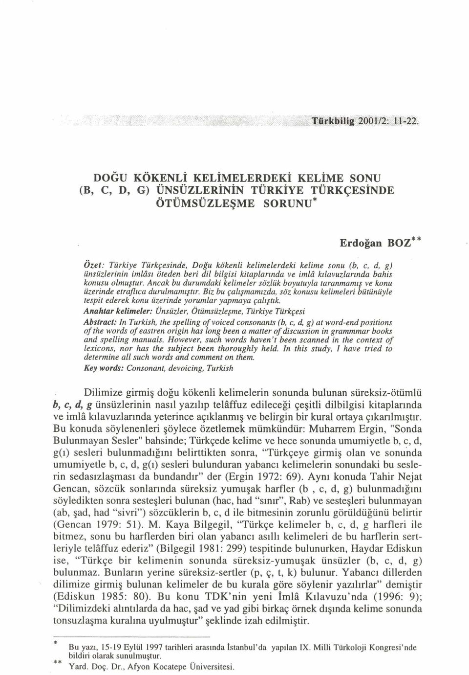 g) ünsüzlerinin imlâsı öteden beri dil bilgisi kitaplarında ve imlâ kılavuzlarında bahis konusu olmuştur.