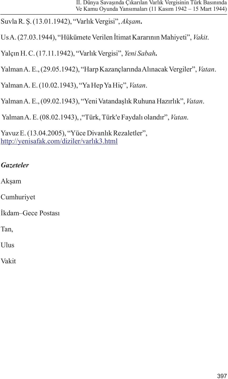 Yalman A. E. (08.02.1943),, Türk, Türk'e Faydalý olandýr, Vatan. Yavuz E. (13.04.2005), Yüce Divanlýk Rezaletler, http://yenisafak.com/diziler/varlýk3.html II.