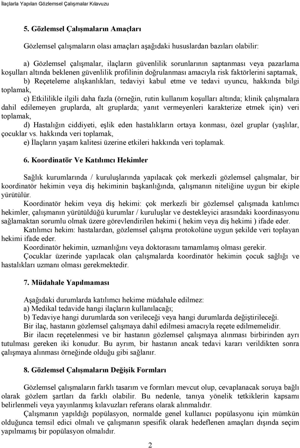 Etkililikle ilgili daha fazla (örneğin, rutin kullanım koşulları altında; klinik çalışmalara dahil edilemeyen gruplarda, alt gruplarda; yanıt vermeyenleri karakterize etmek için) veri toplamak, d)