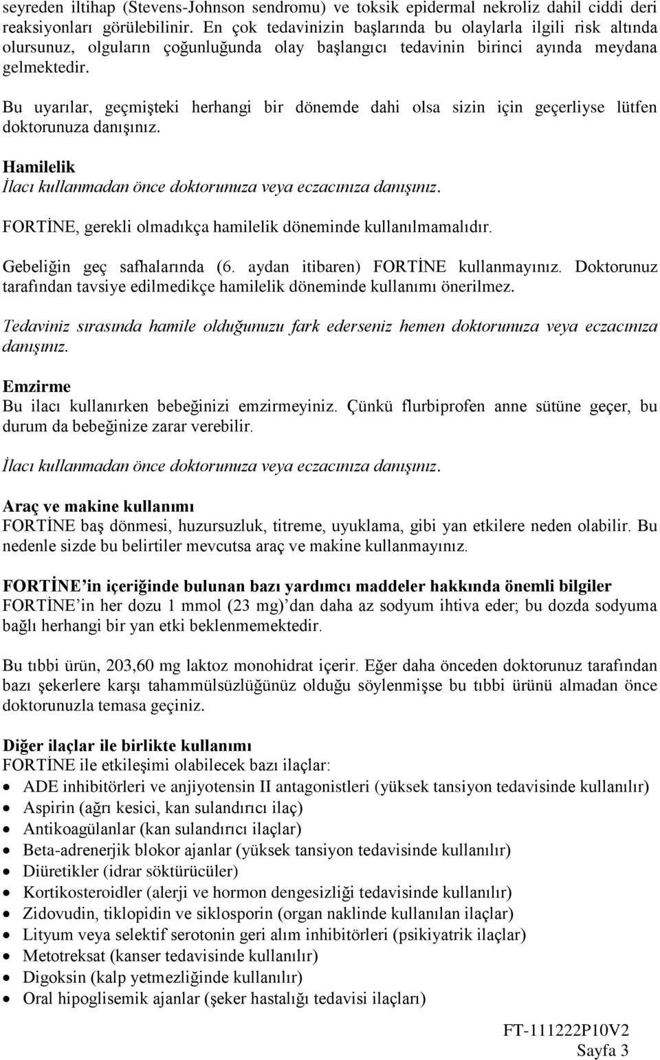 Bu uyarılar, geçmişteki herhangi bir dönemde dahi olsa sizin için geçerliyse lütfen doktorunuza danışınız. Hamilelik İlacı kullanmadan önce doktorunuza veya eczacınıza danışınız.