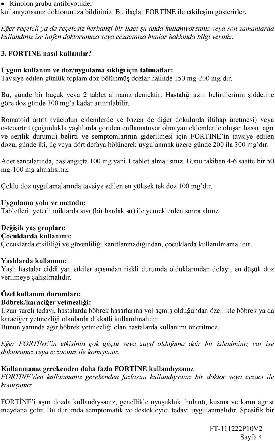 FORTİNE nasıl kullanılır? Uygun kullanım ve doz/uygulama sıklığı için talimatlar: Tavsiye edilen günlük toplam doz bölünmüş dozlar halinde 150 mg-200 mg dır.