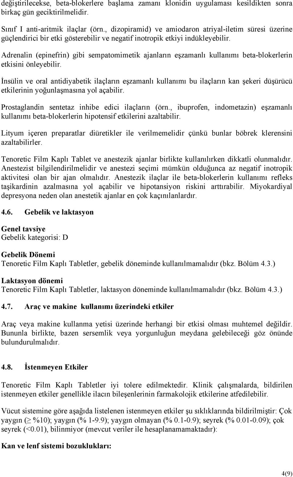 Adrenalin (epinefrin) gibi sempatomimetik ajanların eşzamanlı kullanımı beta-blokerlerin etkisini önleyebilir.