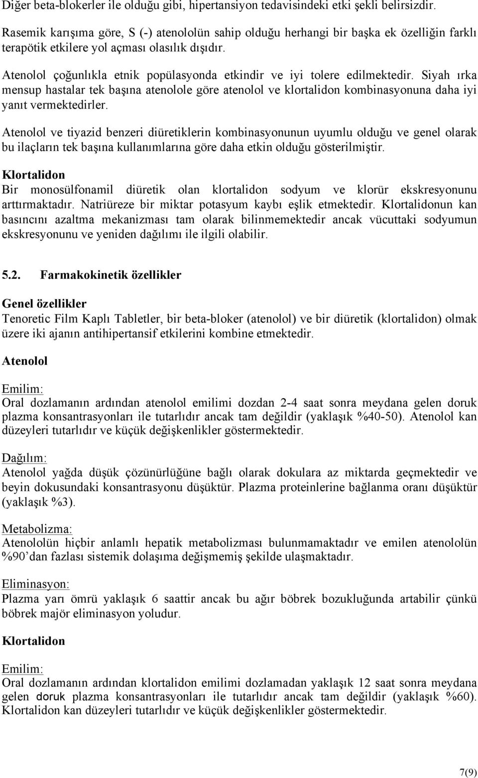 Atenolol çoğunlıkla etnik popülasyonda etkindir ve iyi tolere edilmektedir. Siyah ırka mensup hastalar tek başına atenolole göre atenolol ve klortalidon kombinasyonuna daha iyi yanıt vermektedirler.