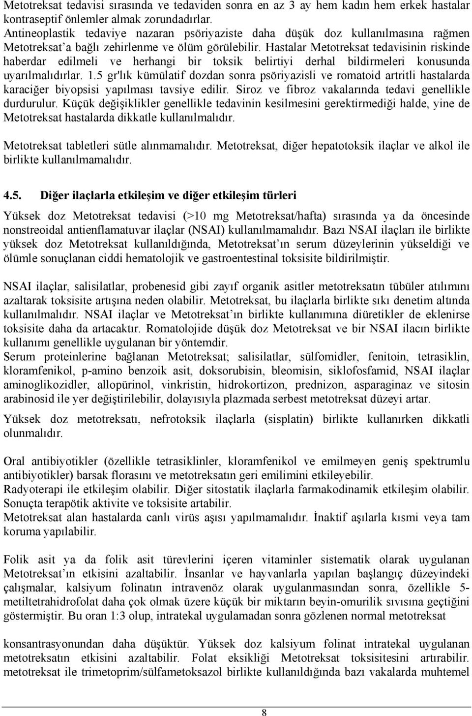 Hastalar Metotreksat tedavisinin riskinde haberdar edilmeli ve herhangi bir toksik belirtiyi derhal bildirmeleri konusunda uyarılmalıdırlar. 1.