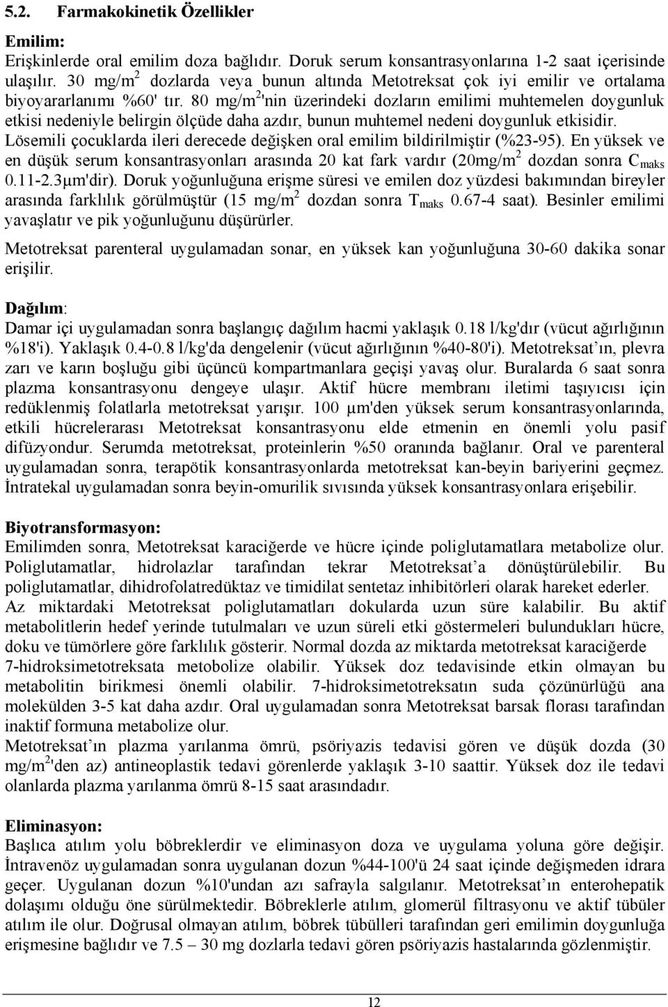 80 mg/m 2 'nin üzerindeki dozların emilimi muhtemelen doygunluk etkisi nedeniyle belirgin ölçüde daha azdır, bunun muhtemel nedeni doygunluk etkisidir.