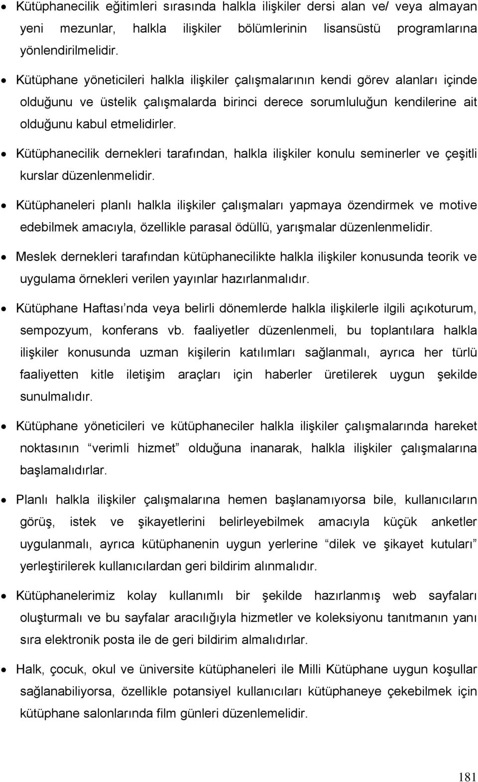 Kütüphanecilik dernekleri tarafından, halkla ilişkiler konulu seminerler ve çeşitli kurslar düzenlenmelidir.