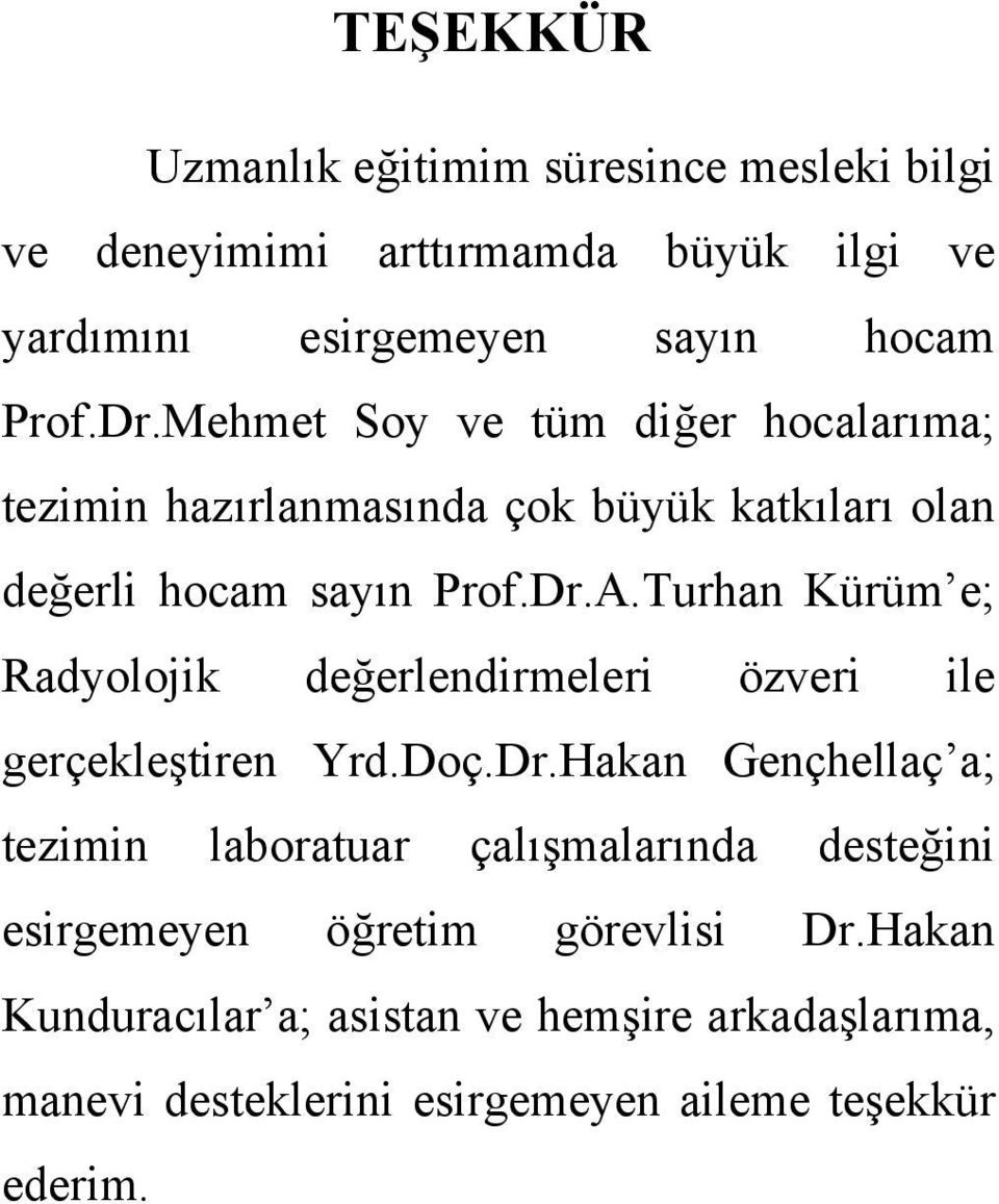 Turhan Kürüm e; Radyolojik değerlendirmeleri özveri ile gerçekleştiren Yrd.Doç.Dr.