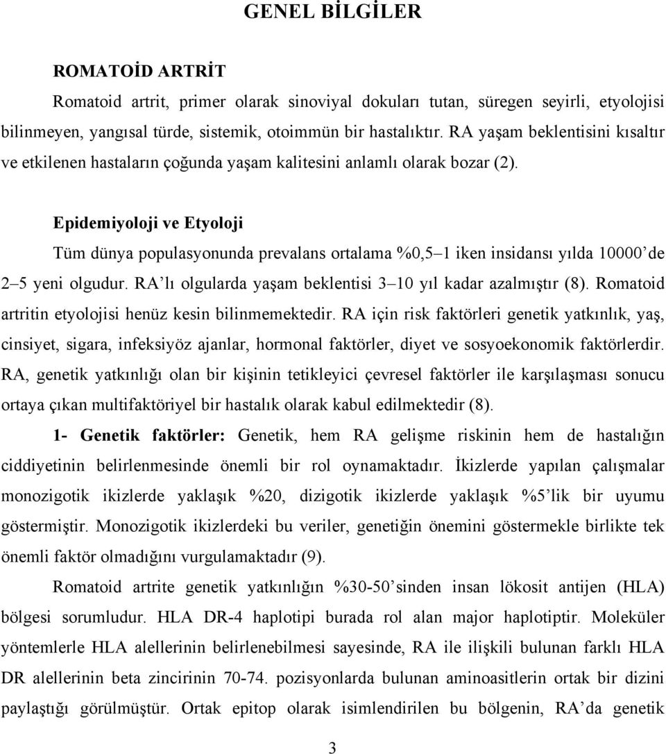 Epidemiyoloji ve Etyoloji Tüm dünya populasyonunda prevalans ortalama %0,5 1 iken insidansı yılda 10000 de 2 5 yeni olgudur. RA lı olgularda yaşam beklentisi 3 10 yıl kadar azalmıştır (8).