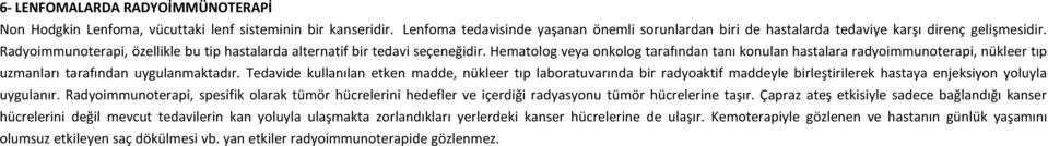 Hematolog veya onkolog tarafından tanı konulan hastalara radyoimmunoterapi, nükleer tıp uzmanları tarafından uygulanmaktadır.