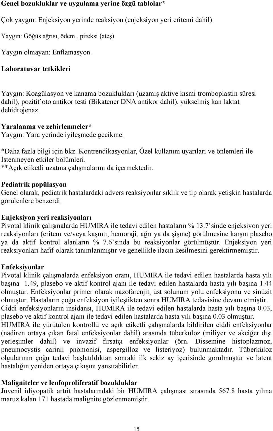 dehidrojenaz. Yaralanma ve zehirlenmeler* Yaygın: Yara yerinde iyileşmede gecikme. *Daha fazla bilgi için bkz.