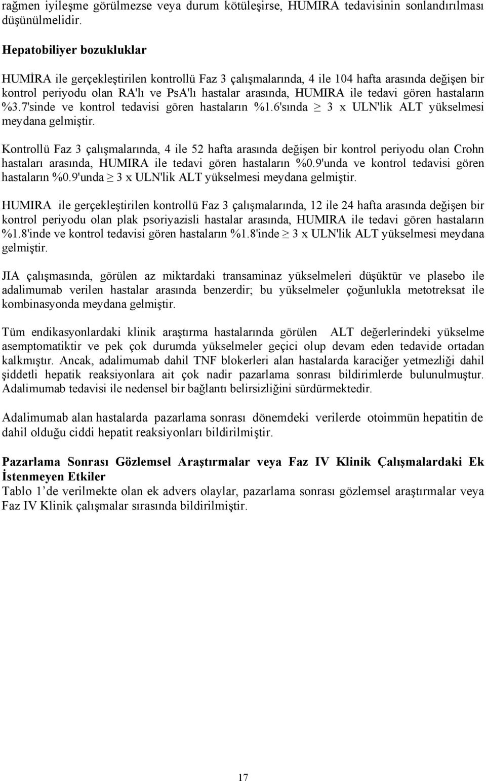 gören hastaların %3.7'sinde ve kontrol tedavisi gören hastaların %1.6'sında 3 x ULN'lik ALT yükselmesi meydana gelmiştir.