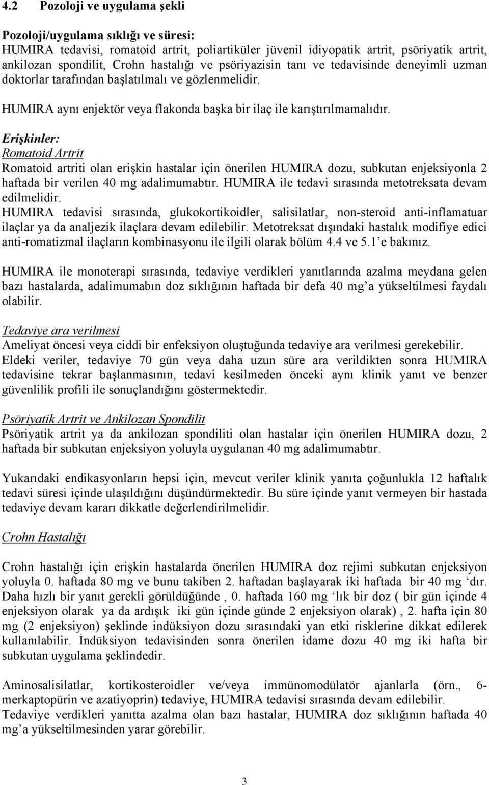 Erişkinler: Romatoid Artrit Romatoid artriti olan erişkin hastalar için önerilen HUMIRA dozu, subkutan enjeksiyonla 2 haftada bir verilen 40 mg adalimumabtır.