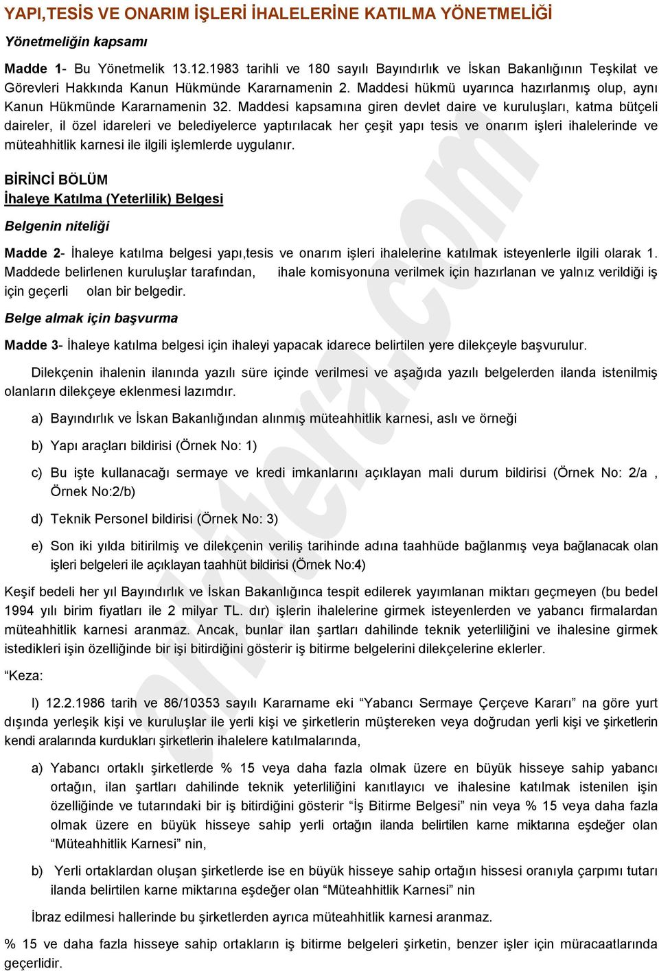 Maddesi kapsamına giren devlet daire ve kuruluşları, katma bütçeli daireler, il özel idareleri ve belediyelerce yaptırılacak her çeşit yapı tesis ve onarım işleri ihalelerinde ve müteahhitlik karnesi