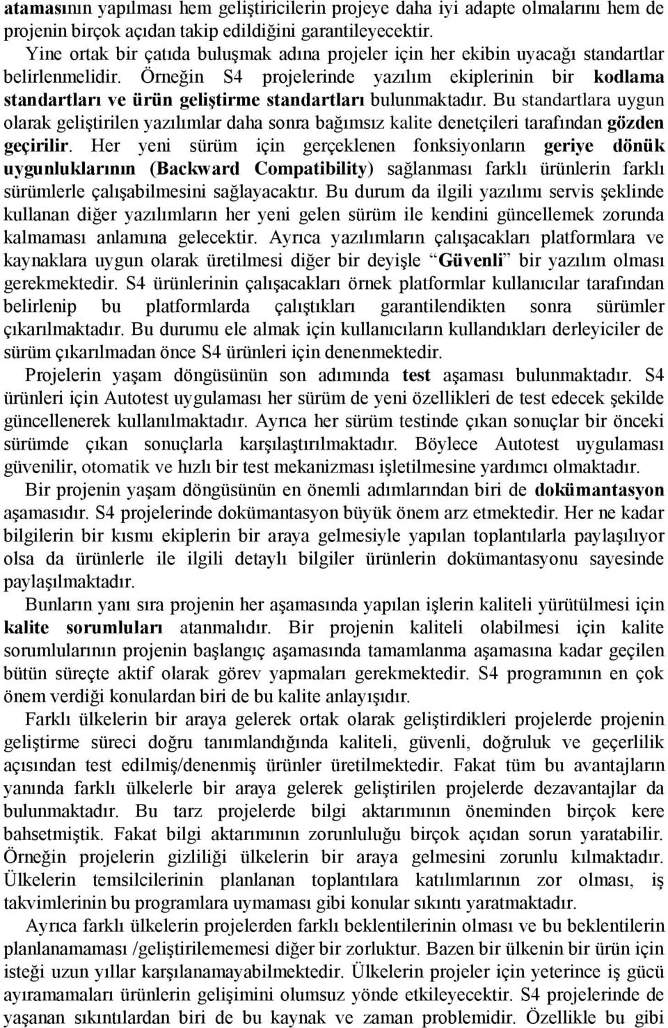 Örneğin S4 projelerinde yazılım ekiplerinin bir kodlama standartları ve ürün geliştirme standartları bulunmaktadır.