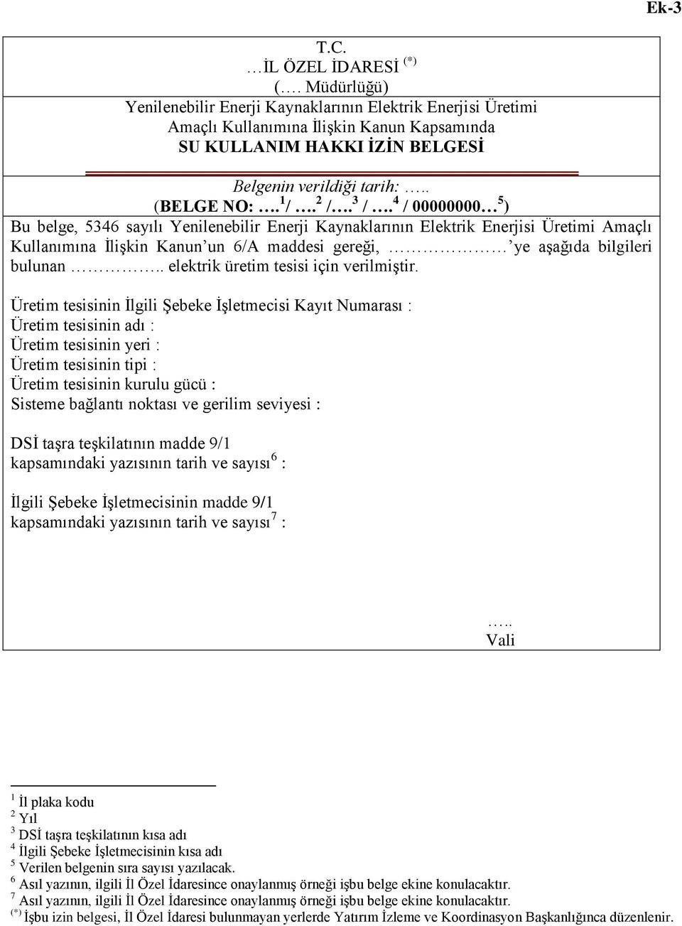 3 /. 4 / 00000000 5 ) Bu belge, 5346 sayılı Yenilenebilir Enerji Kaynaklarının Elektrik Enerjisi Üretimi Amaçlı Kullanımına İlişkin Kanun un 6/A maddesi gereği, ye aşağıda bilgileri bulunan.